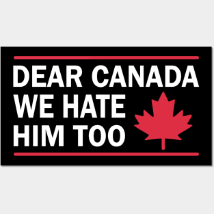 Dear Canada We Hate Him Too Anti Trump Political Protest Posters and Art